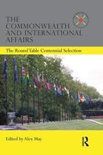 The Commonwealth and International Affairs: The Round Table Centennial Selection