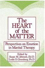 The Heart Of The Matter: Perspectives On Emotion In Marital: Perspectives On Emotion In Marital Therapy