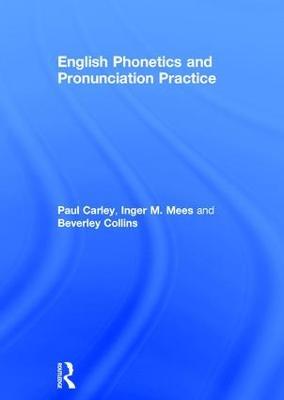 English Phonetics and Pronunciation Practice - Paul Carley,Inger M. Mees,Beverley Collins - cover