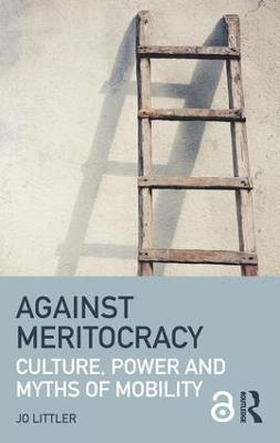 Against Meritocracy: Culture, power and myths of mobility - Jo Littler - cover