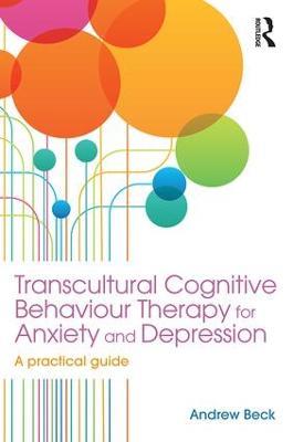 Transcultural Cognitive Behaviour Therapy for Anxiety and Depression: A Practical Guide - Andrew Beck - cover