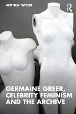 Germaine Greer, Celebrity Feminism and the Archive