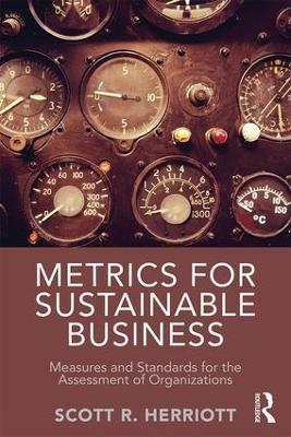 Metrics for Sustainable Business: Measures and Standards for the Assessment of Organizations - Scott Herriott - cover