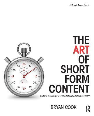 The Art of Short Form Content: From Concept to Color Correction - Bryan Cook - cover