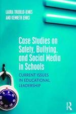 Case Studies on Safety, Bullying, and Social Media in Schools: Current Issues in Educational Leadership