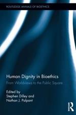 Human Dignity in Bioethics: From Worldviews to the Public Square