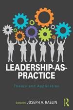 Leadership-as-Practice: Theory and Application