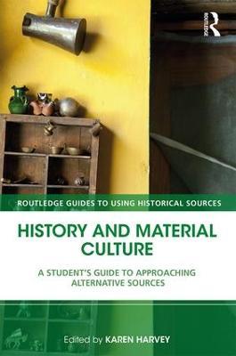 History and Material Culture: A Student's Guide to Approaching Alternative Sources - cover