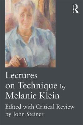 Lectures on Technique by Melanie Klein: Edited with Critical Review by John Steiner - Melanie Klein - cover