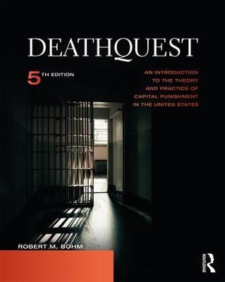 DeathQuest: An Introduction to the Theory and Practice of Capital Punishment in the United States - Robert M. Bohm - cover