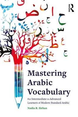 Mastering Arabic Vocabulary: For Intermediate to Advanced Learners of Modern Standard Arabic - Nadia Sirhan - cover