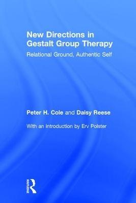 New Directions in Gestalt Group Therapy: Relational Ground, Authentic Self - Peter H. Cole,Daisy Anne Reese - cover