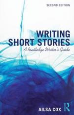 Writing Short Stories: A Routledge Writer's Guide