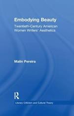 Embodying Beauty: Twentieth-Century American Women Writers' Aesthetics