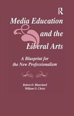 Media Education and the Liberal Arts: A Blueprint for the New Professionalism