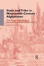 State and Tribe in Nineteenth-Century Afghanistan: The Reign of Amir Dost Muhammad Khan (1826-1863)