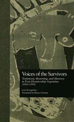 Voices of the Survivors: Testimony, Mourning, and Memory in Post-Dictatorship Argentina (1983-1995)