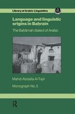 Language and Linguistic Origins in Bahrain: The Baharnah dialect of Arabic