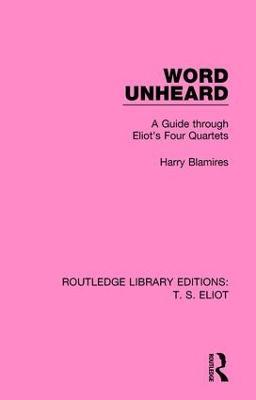 Word Unheard: A Guide Through Eliot's Four Quartets - Harry Blamires - cover