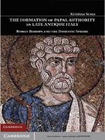 The Formation of Papal Authority in Late Antique Italy