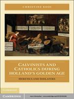 Calvinists and Catholics during Holland's Golden Age