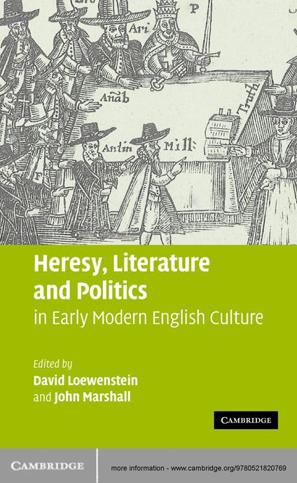 Heresy, Literature and Politics in Early Modern English Culture