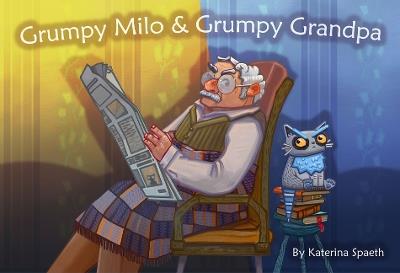 Grumpy Milo & Grumpy Grandpa - Katerina Spaeth - cover