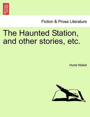 The Haunted Station, and Other Stories, Etc. - Hume Nisbet - cover