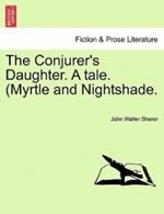 The Conjurer's Daughter. a Tale. (Myrtle and Nightshade.