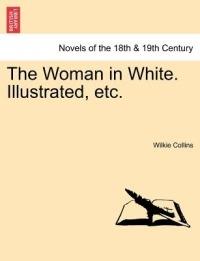 The Woman in White. Illustrated, Etc. - Wilkie Collins - cover