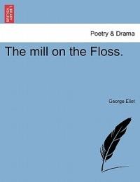 The Mill on the Floss. - George Eliot - cover