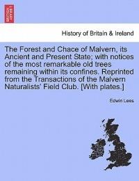 The Forest and Chace of Malvern, Its Ancient and Present State; With Notices of the Most Remarkable Old Trees Remaining Within Its Confines. Reprinted from the Transactions of the Malvern Naturalists' Field Club. [With Plates.] - Edwin Lees - cover