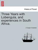 Three Years with Lobengula, and Experiences in South Africa.