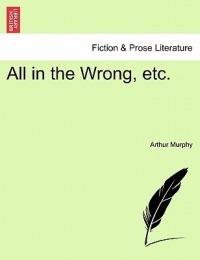 All in the Wrong, Etc. - Arthur Murphy - cover