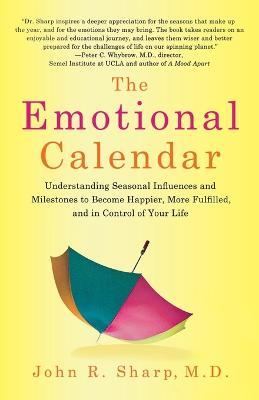 The Emotional Calendar: Understanding Seasonal Influences and Milestones to Become Happier, More Fulfilled, and in Control of Your Life - John R Sharp - cover