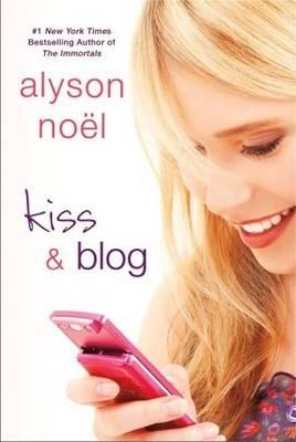 Kiss and Blog - Alyson Noel - cover