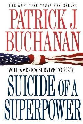 Suicide of a Superpower: Will America Survive to 2025?: Buchanan