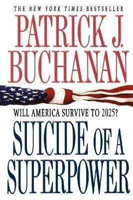 Suicide of a Superpower: Will America Survive to 2025? - Patrick J Buchanan - cover
