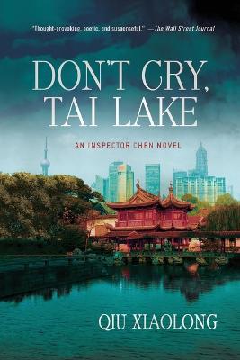 Don't Cry, Tai Lake: An Inspector Chen Novel - Qiu Xiaolong - cover