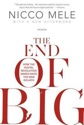 The End of Big: How the Digital Revolution Makes David the New Goliath - Nicco Mele - cover