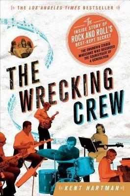 The Wrecking Crew: The Inside Story of Rock and Roll's Best-Kept Secret - Kent Hartman - cover