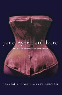 Jane Eyre Laid Bare: The Classic Novel with an Erotic Twist - Charlotte Bronte,Eve Sinclair - cover