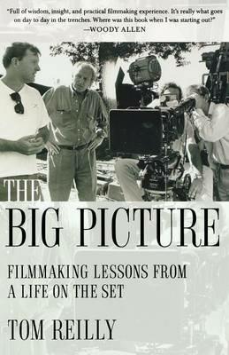 The Big Picture: Filmmaking Lessons from a Life on the Set - Tom Reilly - cover