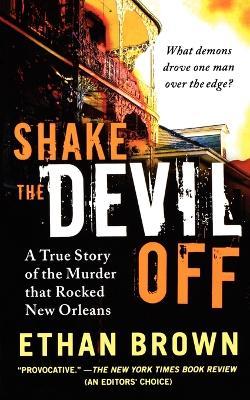 Shake the Devil Off: A True Story of the Murder That Rocked New Orleans - Ethan Brown - cover