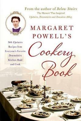 Margaret Powell's Cookery Book: 500 Upstairs Recipes from Everyone's Favorite Downstairs Kitchen Maid and Cook - Margaret Powell - cover