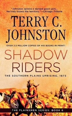 Shadow Riders: The Southern Plains Uprising, 1873 - Terry C Johnston - cover