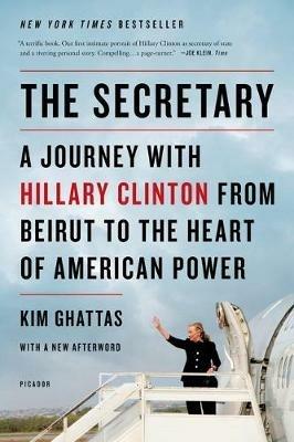 The Secretary: A Journey with Hillary Clinton from Beirut to the Heart of American Power - Kim Ghattas - cover