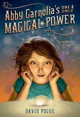 Abby Carnelia's One and Only Magical Power - David Pogue,Antonio Javier Caparo - cover