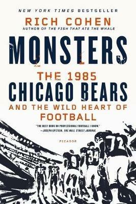 Monsters: The 1985 Chicago Bears and the Wild Heart of Football - Rich Cohen - cover