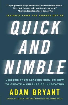 Quick and Nimble: Lessons from Leading Ceos on How to Create a Culture of Innovation - Insights from the Corner Office - Adam Bryant - cover